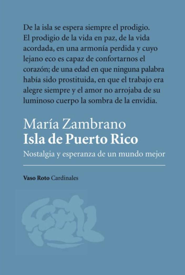 María Zambrano escribe en 1940, cuando en Europa se impone el fascismo, este texto en el que encuentra la esperanza en la isla de Puerto Rico.