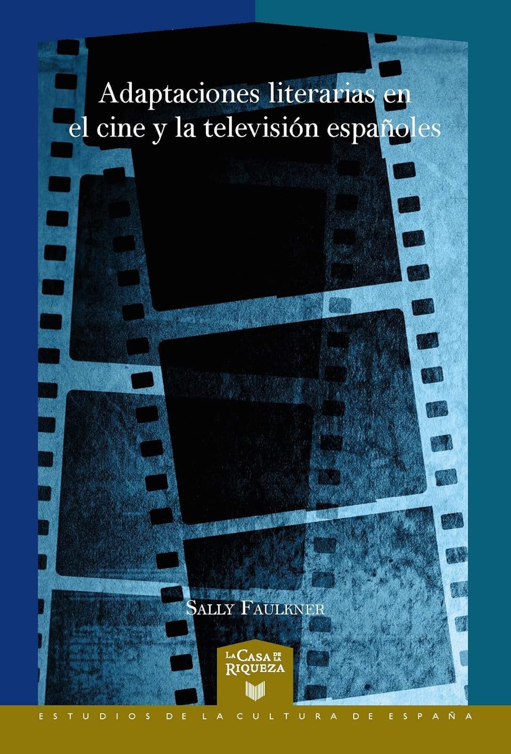 Portada de Sally Faulkner, Adaptaciones literarias en el cine y la televisión españoles. Historia, espacio, género, trad. de Manuel Cuesta, Madrid/Frankfurt am Main, Iberoamericana/Vervuert, 2023.